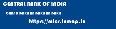 CENTRAL BANK OF INDIA  CHANDIGARH RAIGARH RAIGARH   micr code